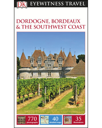 Для середнього шкільного віку: DK Eyewitness Travel Guide: Dordogne, Bordeaux & the Southwest Coast