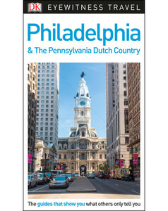 Книги для дітей: DK Eyewitness Travel Guide Philadelphia and the Pennsylvania Dutch Country
