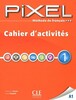 Methode de francais Pixel 1 A1. Cahier d'activites