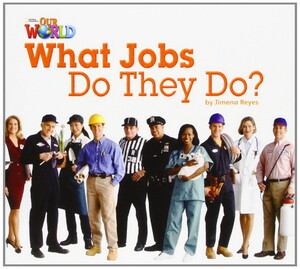 Учебные книги: Our World 2 : What Jobs Do They Do Reader
