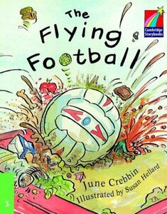 Книги для дорослих: Cambridge Storybooks Level 3 The Flying Football: June Crebbin
