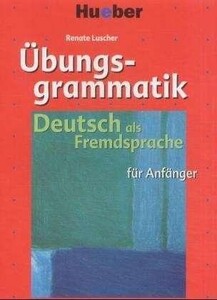 Книги для дорослих: Ubungsgrammatik fur Anfanger Lehr- und Ubungsbuch