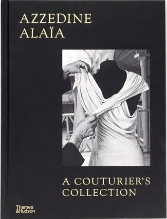 Мода, стиль і краса: Azzedine Alaia. A Couturier's Collection [Thames & Hudson]