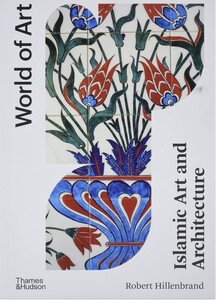 Искусство, живопись и фотография: World of Art: Islamic Art and Architecture [Thames & Hudson]