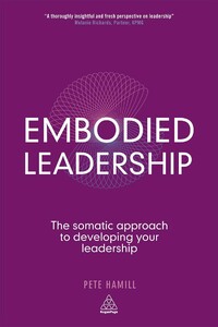 Книги для детей: Embodied Leadership: The Somatic Approach to Developing Your Leadership