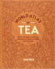 World Atlas of Tea. From the leaf to the cup, the world's teas explored and enjoyed