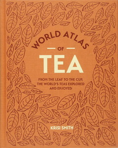 Книги для дорослих: World Atlas of Tea. From the leaf to the cup, the world's teas explored and enjoyed