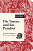 Die Tomate und das Paradies: Sprachliche Delikatessen f?r K?che und Gourmets