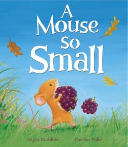 Книги про животных: A Mouse So Small - Твёрдая обложка