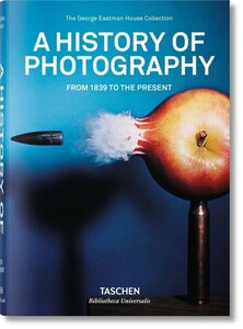 Искусство, живопись и фотография: A History of Photography. From 1839 to the Present [Taschen Bibliotheca Universalis]