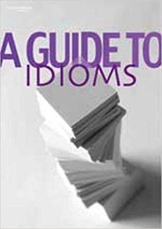 Иностранные языки: A Guide to Idioms