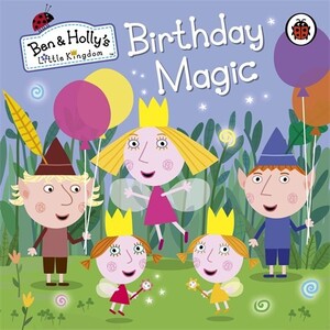 Художественные книги: Ben and Holly's Little Kingdom: Birthday Magic