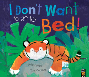 Книги про животных: I Dont Want to Go to Bed! - мягкая обложка