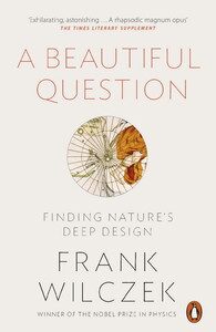 Книги для дорослих: A Beautiful Question: Finding Nature's Deep Design