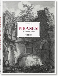 Мистецтво, живопис і фотографія: Piranesi. The Complete Etchings [Taschen]