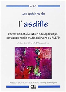 Іноземні мови: Les cahiers de l'asdifle numero 26 actes des 53e et 54e rencontres [CLE International]