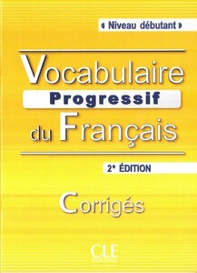 Книги для детей: Vocabulaire progressif du franсais. Corriges Niveau debutant