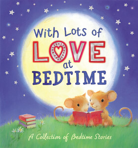 Художественные книги: With Lots of Love at Bedtime - A Collection of Bedtime Stories