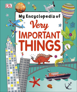 Книги для детей: My Encyclopedia of Very Important Things
