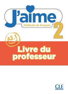 Книги для детей: J'aime 2 (A2.1) Guide pedagogique [CLE International]