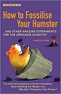 Книги для дітей: How to Fossilise Your Hamster: And Other Amazing Experiments For The Armchair Scientist
