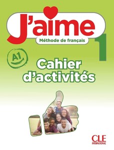 Навчальні книги: J'aime 1 (A1) Cahier d'activites [CLE International]