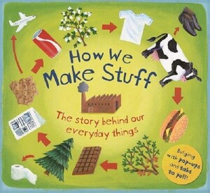 Книги для дітей: How We Make Stuff: The Story Behind Our Everyday Things