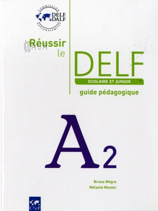 Reussir Le DELF Scolaire et Junior A2 2009 Guide [Didier]