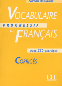 Книги для дорослих: Vocabulaire progressif du francais avec 250 exercices, niveau debutant: Corriges