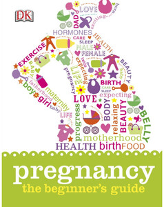 Медицина і здоров`я: Pregnancy The Beginner's Guide