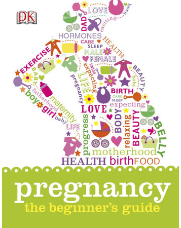 Медицина и здоровье: Pregnancy The Beginner's Guide