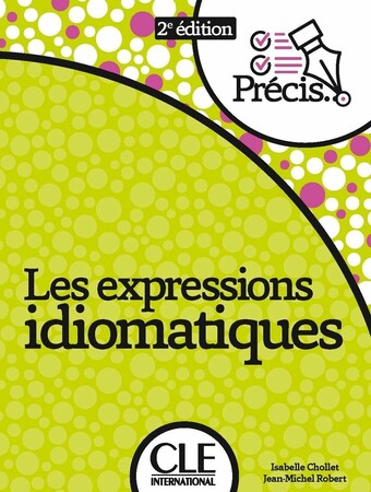 Іноземні мови: Precis les Expression Idiomatiques 2eme edition [CLE International]