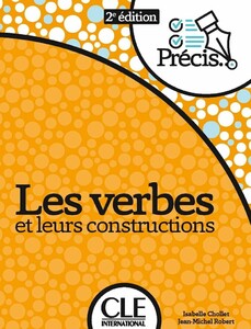 Иностранные языки: Precis Les verbes et leurs constructions 2eme edition [CLE International]