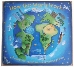 Пізнавальні книги: How the World Works. A Hands-On Guide to Our Amazing Planet