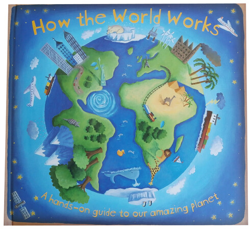 Наша Земля, Космос, мир вокруг: How the World Works. A Hands-On Guide to Our Amazing Planet