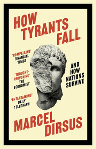 Политика: How Tyrants Fall: And How Nations Survive [John Murray]