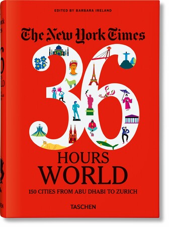 Туризм, атласи та карти: The New York Times 36 Hours. World. 150 Cities from Abu Dhabi to Zurich [Taschen]