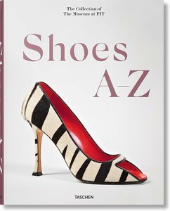 Shoes A-Z. The Collection of The Museum at FIT [Taschen]