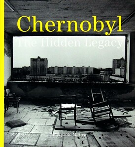 Искусство, живопись и фотография: Chernobyl: The Hidden Legacy [Thames & Hudson]