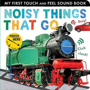 Noisy Things That Go (Touch and Feel with Sounds)