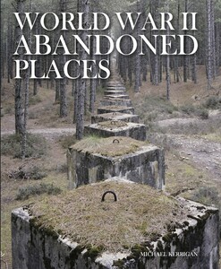 Искусство, живопись и фотография: World War II Abandoned Places [Amber Books]