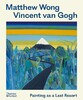Vincent van Gogh: Painting as a Last Resort [Thames & Hudson]