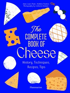 Кулінарія: їжа і напої: The Complete Book of Cheese: History, Techniques, Recipes, Tips [Thames & Hudson]
