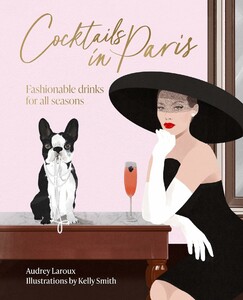 Кулінарія: їжа і напої: Cocktails in Paris: Fashionable drinks for all seasons [Thames & Hudson]