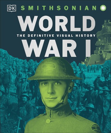Історія: The Definitive Visual Guide: World War I [Dorling Kindersley]