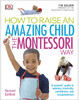 How To Raise An Amazing Child the Montessori Way, 2nd Edition