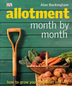 Allotment Month by Month: How to Grow Your Own Fruit and Veg [Dorling Kindersley]