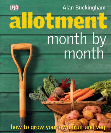 Фауна, флора и садоводство: Allotment Month by Month: How to Grow Your Own Fruit and Veg [Dorling Kindersley]