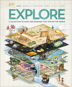 Книги для детей: Explore: A Collection of Maps and Diagrams That Explain the World [Dorling Kindersley]