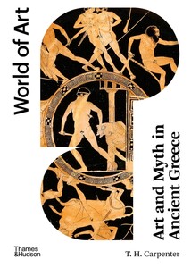 Искусство, живопись и фотография: World of Art: Art and Myth in Ancient Greece [Thames & Hudson]